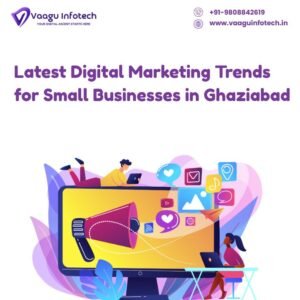 Read more about the article Latest Digital Marketing Trends for Small Businesses in Ghaziabad