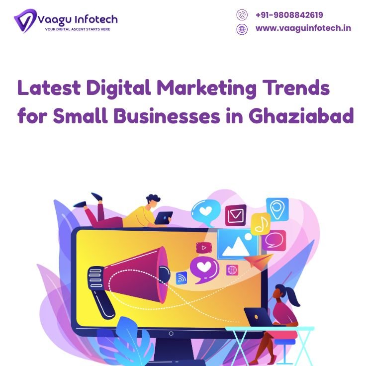 Latest Digital Marketing Trends for Small Businesses in Ghaziabad - vaagu infotech digital marketing services